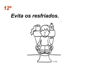 12º
Evita os resfriados.

 