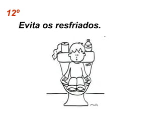 12º   Evita os resfriados.  