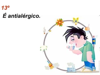 13º
 É antialérgico.
 