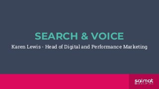 1
SEARCH & VOICE
Karen Lewis - Head of Digital and Performance Marketing
 