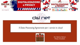 Il Data Processing Agreement per i servizi in cloud
Avv. Sabrina Salmeri
Privacy Consultant
 