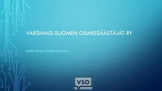 VARSINAIS-SUOMEN OSAKESÄÄSTÄJÄT RY
KARRI SALMI, PUHEENJOHTAJA
 