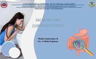 UNIVERSIDAD AUTONOMA “JUAN MISAEL SARACHO”
FACULTAD DE CIENCIAS INTEGRADAS DE GAN CHACO
PROGRAMA DE ENFERMERIA
Medico Quirúrgico II
Lic. Celinda Espinoza
 
