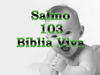 Salmo 103 Bíblia Viva 