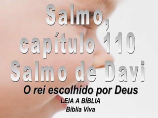 Salmo, capítulo 110 Salmo de Davi O rei escolhido por Deus LEIA A BÍBLIA Bíblia Viva 