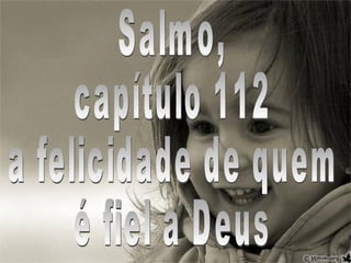 Salmo, capítulo 112 a felicidade de quem é fiel a Deus 