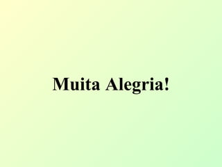 Muita Alegria!   