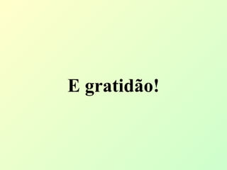 E gratidão!   