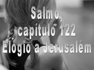 Salmo, capítulo 122 Elogio a Jerusalém 