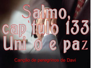 Salmo, capítulo 133 União e paz Canção de peregrinos de Davi 