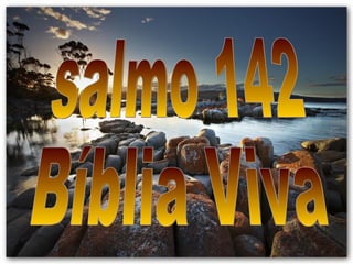 salmo 142 Bíblia Viva 