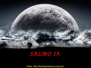 SALMO 19. Visite  http://familiacristiana.ning.com 