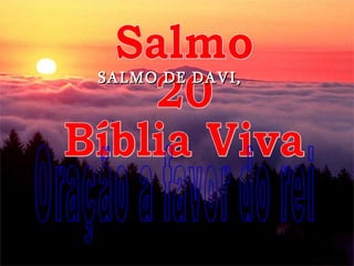 Salmo 20 Bíblia Viva Oração a favor do rei SALMO DE DAVI,  