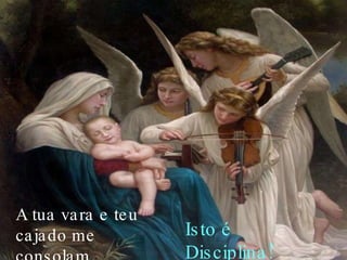 A tua vara e teu cajado me consolam, Isto é Disciplina! 