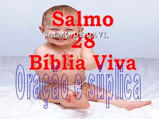 Salmo 28 Bíblia Viva Oração e súplica SALMO DE DAVI,  