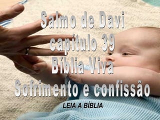 Salmo de Davi  capítulo 39 Bíblia Viva Sofrimento e confissão LEIA A BÍBLIA 