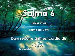 Salmo 6 Bíblia Viva Salmo de Davi Davi recorre à misericórdia de Deus Leia a Bíblia 