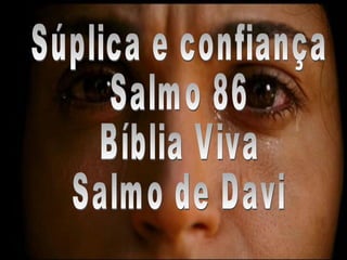 Súplica e confiança Salmo 86 Bíblia Viva Salmo de Davi 