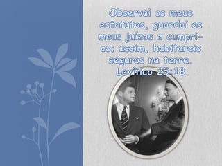 Observai os meus estatutos, guardai os meus juízos e cumpri-os; assim, habitareis seguros na terra. Levítico 25:18 