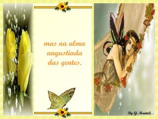 mas na alma angustiada das gentes. 