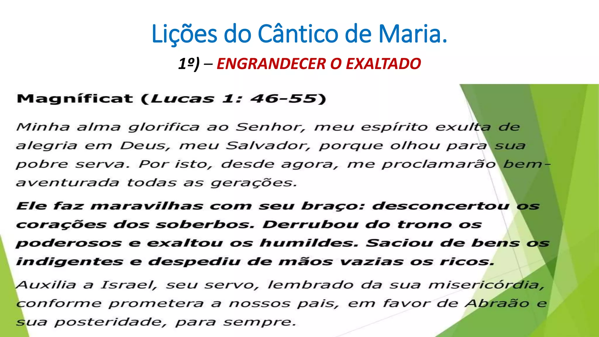 Lições do Cântico de Maria.
1º) – ENGRANDECER O EXALTADO