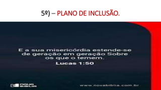 5º) – PLANO DE INCLUSÃO.
 