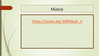 Música:
https://youtu.be/-K8PAbu8_rI
 