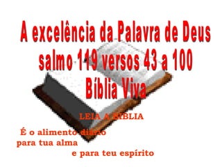 A excelência da Palavra de Deus salmo 119 versos 43 a 100  Bíblia Viva LEIA A BIBLIA  É o alimento diário  para tua alma  e para teu espírito 
