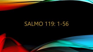 SALMO 119: 1-56
 