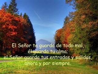El Señor te guarda de todo mal,
él guarda tu alma;
el Señor guarda tus entradas y salidas,
ahora y por siempre.
 