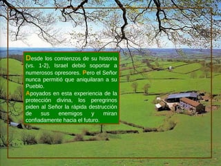 D esde los comienzos de su historia (vs. 1-2), Israel debió soportar a numerosos opresores.  P ero el Señor nunca permitió que aniquilaran a su Pueblo.  A poyados en esta experiencia de la protección divina, los peregrinos piden al Señor la rápida destrucción de sus enemigos y miran confiadamente hacia el futuro. 