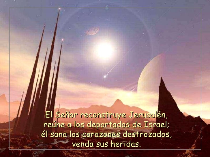 Resultado de imagen de Él sana los corazones destrozados, venda sus heridas.