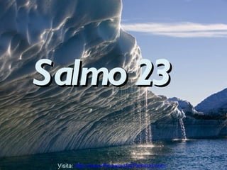 Salmo 23

 Visita: http://www.RenuevoDePlenitud.com
 