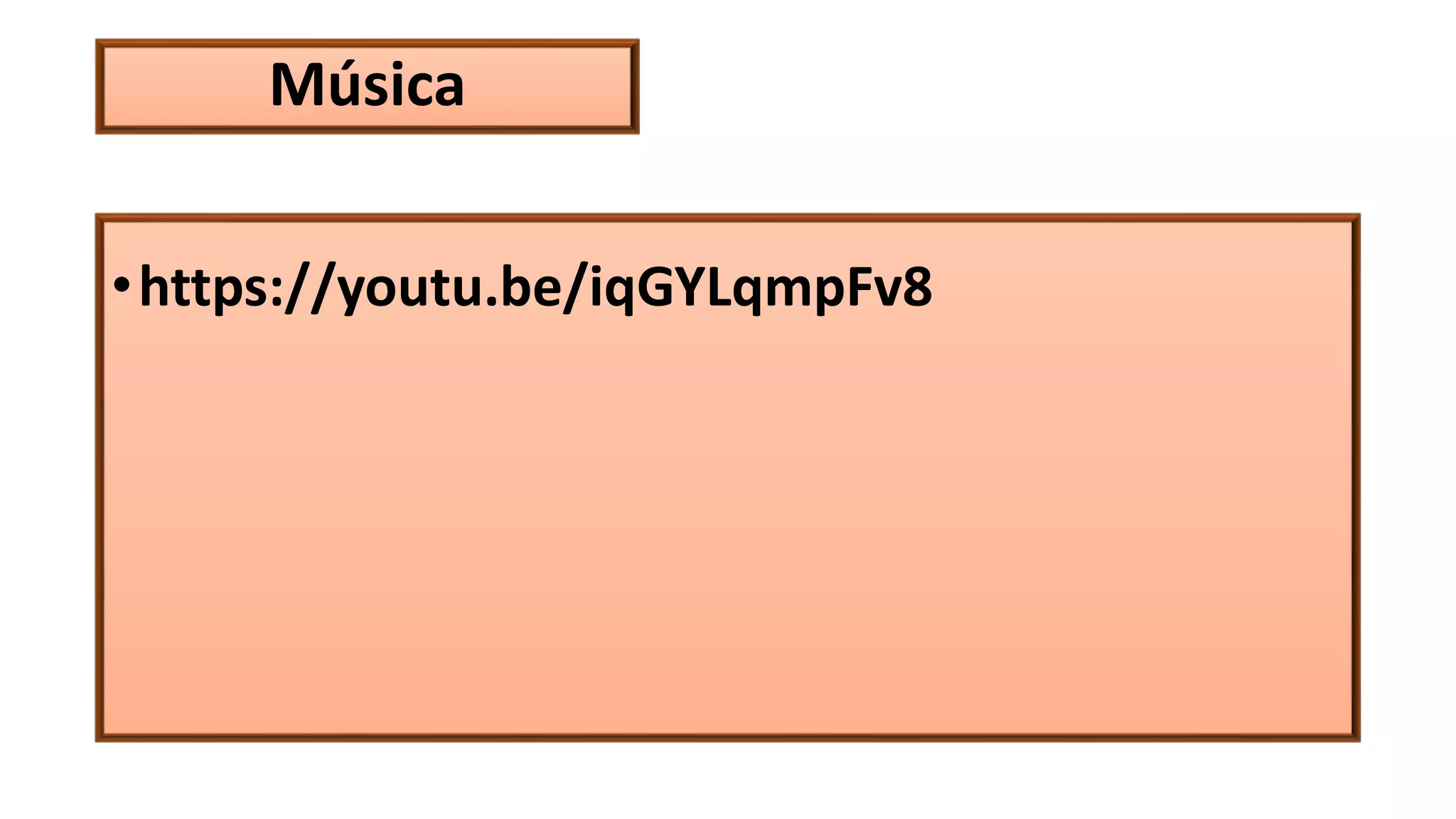 Música
•https://youtu.be/iqGYLqmpFv8
 