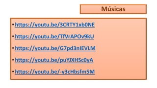 Músicas
•https://youtu.be/3CRTY1xb0NE
•https://youtu.be/TfVrAPOv9kU
•https://youtu.be/G7pd3nIEVLM
•https://youtu.be/puYJXHSc0yA
•https://youtu.be/-y3cHbsfm5M
 