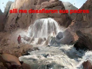 allí me desafiaron sus padres
 