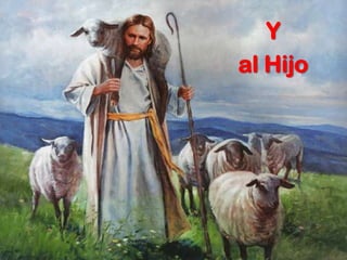 Y
al Hijo
 