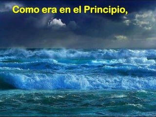 Como era en el Principio,
 