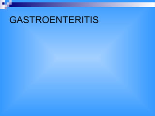 GASTROENTERITIS
 