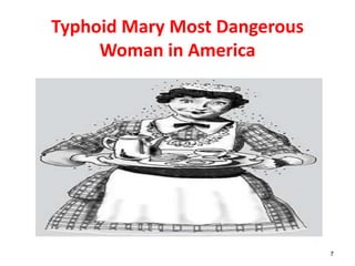 Typhoid Mary Most Dangerous
Woman in America
7
 