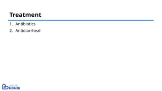 1. Antibiotics
2. Antidiarrheal
Treatment
 