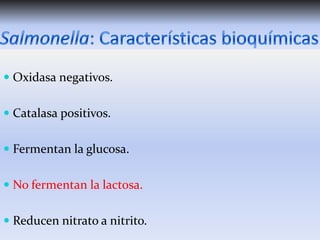  Oxidasa negativos.

 Catalasa positivos.
 Fermentan la glucosa.
 No fermentan la lactosa.

 Reducen nitrato a nitrito.

 