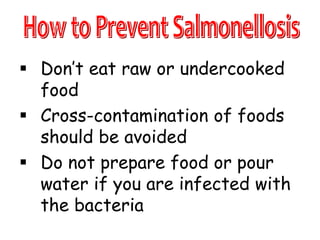  Don’t eat raw or undercooked
food
 Cross-contamination of foods
should be avoided
 Do not prepare food or pour
water if you are infected with
the bacteria
 
