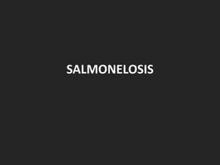 SALMONELOSIS
 
