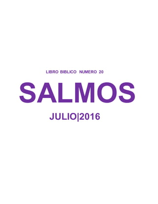 LIBRO BIBLICO NUMERO 20
SALMOS
JULIO|2016
 