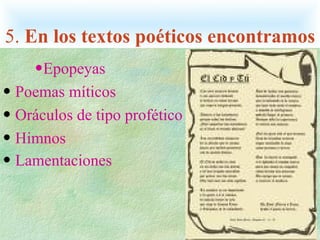 5.  En los textos poéticos encontramos Epopeyas Poemas míticos Oráculos de tipo profético Himnos Lamentaciones   