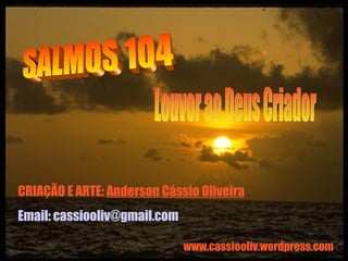 CRIAÇÃO E ARTE: Anderson Cássio Oliveira
Email: cassiooliv@gmail.com
www.cassiooliv.wordpress.com
 