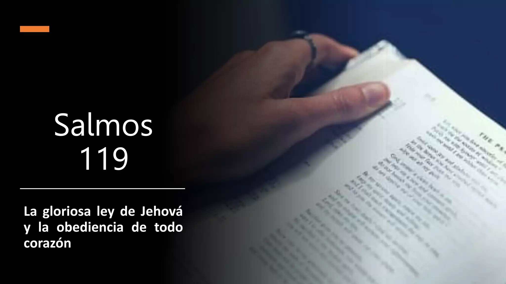 Salmos
119
La gloriosa ley de Jehová
y la obediencia de todo
corazón
 