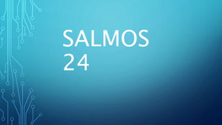 SALMOS
24
 