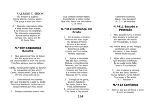 SALMOS E HINOS
        Teu amparo a suplicar.            Sua vontade sempre fazer;                   Celebrarei contente,
     Rocha eterna, mostra, assim,         Rejubilando, a todos contar                Jesus, meu Salvador!
      Tua graça e amor por mim!          Que meu Jesus me velo salvar.                M. G. L. de Andrade
                                                  G. B. Nind
     4      Quando o derradeiro olhar                                               N.º411 Escudo e
          A este mundo aqui volver,      N.º410 Confiança em                           Proteção
         E no Trono eu Te encontrar,
          Teu chamado a responder,              Cristo
           Rocha eterna, espero ali                                           1     Meu escudo és Tu, ó Cristo!
          Abrigar-me, salvo, em Ti!        1    Em ti confio, ó Cristo!            Meu amparo e minha luz!
                M. Porto Filho              Morreste em meu lugar,                  Em temores não vacilo
                                              Teu sangue precioso                  Se me guardas, ó Jesus.
                                              Na cruz a derramar.
                                             Agora os meus pecados            Vai, minha alma, ao teu refúgio,
         N.º409 Segurança                       Cobertos já estão                  Confiando sem cessar
              Bendita                        E gozo, em Tua morte,                Em Jesus, o meu Amigo,
                                               Perfeita redenção.                   Minha Rocha secular.
 1   Que segurança! Sou de Jesus!
     Por Ele agora vivo na luz!             2    Justiça e santidade          2      Quer aflito, quer prostrado,
De Deus herdeiro a mim me tornou             Me dás aqui, Senhor;                   Que exposto à tentação,
 Pelo Seu sangue, que me salvou.            Delícia e entendimento                  Eu de nada tenho falta,
                                            Desfruto, em Teu amor.                   Tendo a Tua proteção.
Canta, minha alma! Canta ao Senhor            Aqui achei descanso,
    As maravilhas do Seu amor!               Conforto em Tua cruz,                 3    Nas tristezas e perigos
 Canta, minha alma! Canta a Jesus!           E a minha vida inteira                 És fiel aos Teus, Senhor:
     Por Ele vives hoje na luz.              Repousa em Ti, Jesus.                Nunca tardam, nunca falham
                                                                                     Teu poder e Teu amor.
  2   Inteiramente me submeti.             3    Contigo lá na glória,                    J. T. Houston *
Oh, que transporte e gozo eu senti!            Senhor, habitarei;
Dos céus descendo, tenho na cruz             Teu rosto, face a face,               N.º412 Confiança
  Graça inefável por meu Jesus!                Feliz, contemplarei
                                           E, junto ao coro de anjos,     1       Não sei por que de Deus o amor
3         Sempre submisso quero viver;      Teu nome e Teu louvor                     A mim se revelou,

                                                         134
 